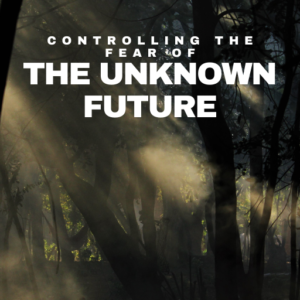 Controlling the Fear of the Unknown Future