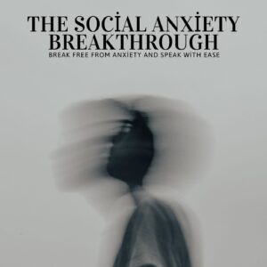 The Social Anxiety Breakthrough